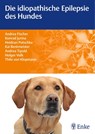 Die idiopathische Epilepsie des Hundes - Andrea Fischer ; Konrad Jurina ; Kai Rentmeister ; Andrea Tipold - 9783830412656