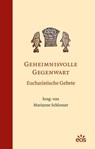 Geheimnisvolle Gegenwart - Eucharistische Gebete - Marianne Schlosser - 9783830676140