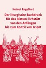 Der liturgische Buchdruck für das Bistum Eichstätt von den Anfängen bis zum Konzil von Trient - Helmut Engelhart - 9783830682929