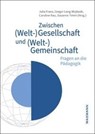 Zwischen (Welt-)Gesellschaft und (Welt-)Gemeinschaft - Julia Franz ; Gregor Lang-Wojtasik ; Caroline Rau - 9783830947660