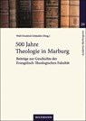 500 Jahre Theologie in Marburg - Wolf-Friedrich Schäufele - 9783830949220