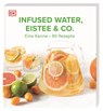 Infused Water, Eistee & Co. - Ilona Chovancova ; Jessie Kanelos Weiner ; Lene Knudsen - 9783831049202