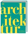 DK Schöne Künste. Architektur - Jon Astbury ; Andrew Humphreys ; Diane Davies - 9783831049936
