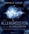 Vom Allergrößten bis zum Allerkleinsten - Harald Lesch - 9783831204762