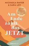 Am Ende zählt das JETZT (SPIEGEL-Bestseller) - Michaela Bayer und Sara Loy - 9783831206483