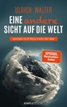 Eine andere Sicht auf die Welt! - Ulrich Walter - 9783831269785