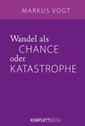 Wandel als Chance oder Katastrophe - Markus Vogt - 9783831269945