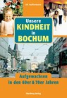 Unsere Kindheit in Bochum - Aufgewachsen in den 60er und 70er Jahren - Uli Auffermann - 9783831318469