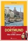 Aufgewachsen in Dortmund in den 50er & 60er Jahren - - Reinhard Junge - 9783831335466