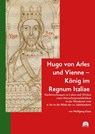 Hugo von Arles und Vienne - König im Regnum Italiae - Wolfgang Giese - 9783831650729