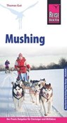 Reise Know-How Mushing - Hundeschlittenfahren Der Praxis-Ratgeber für Einsteiger und Mitfahrer - Thomas Gut - 9783831727322