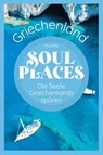 Soul Places Griechenland - Die Seele Griechenlands spüren - Klaus Bötig - 9783831736973