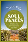 Soul Places Toskana - Die Seele der Toskana spüren - Daniela Schetar ; Friedrich Köthe - 9783831739950