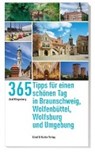 365 Tipps für einen schönen Tag in Braunschweig, Wolfsburg, Wolfenbüttel und Umgebung - KLINGENBERG,  Axel - 9783831907212