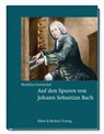 Auf den Spuren von Johann Sebastian Bach - Matthias Gretzschel - 9783831908325