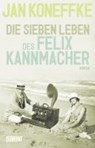 Die sieben Leben des Felix Kannmacher - KONEFFKE,  Jan - 9783832195854