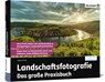 Landschaftsfotografie - Das große Praxisbuch - Pacek Andreas - 9783832804442