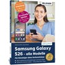 Samsung Galaxy S26 - alle Modelle - Für Einsteiger ohne Vorkenntnisse - Anja Schmid ; Andreas Lehner - 9783832807450