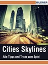 Cities: Skylines - Alles Tipps und Tricks zum Spiel! - Andreas Zintzsch - 9783832852443