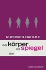 Der Körper als Spiegel der Seele - Dr. med. Ruediger Dahlke - 9783833824265