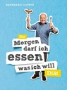 Die "Morgen darf ich essen, was ich will"-Diät - Prof. Dr. Bernhard Ludwig - 9783833832703