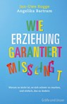 Wie Erziehung garantiert mißlingt - Jan-Uwe Rogge ; Angelika Bartram - 9783833835377