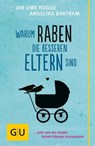 Warum Raben die besseren Eltern sind - Jan-Uwe Rogge ; Angelika Bartram - 9783833843884