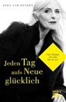 Jeden Tag aufs Neue glücklich - RÜDEN,  Anna von - 9783833865176