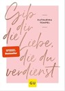 Gib dir die Liebe, die du verdienst - Katharina Tempel - 9783833872235