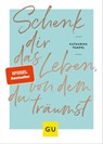Schenk dir das Leben, von dem du träumst - Katharina Tempel - 9783833881435