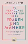 40 verrückte Wahrheiten über Frauen und Männer - Prof. Dr. Michael Lehofer - 9783833884696
