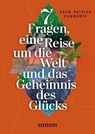 7 Fragen, eine Reise um die Welt und das Geheimnis des Glücks - Patrick Kammerer - 9783833886485
