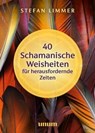 40 schamanische Weisheiten für herausfordernde Zeiten - Stefan Limmer - 9783833891380