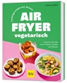 Lieblingsrezepte aus deinem Airfryer - vegetarisch - Tanja Dusy - 9783833898853