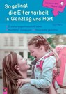 Gut durch den (Ganz-) Tag: So gelingt die Elternarbeit in Ganztag und Hort - Yvonne Wagner - 9783834642035
