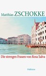 Die strengen Frauen von Rosa Salva - Matthias Zschokke - 9783835315112