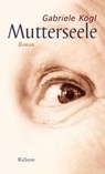 Mutterseele - Gabriele Kögl - 9783835323803