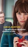 Die sexuellen Neurosen unserer Eltern - Lukas Bärfuss - 9783835327788