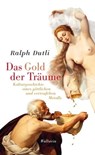Das Gold der Träume - Ralph Dutli - 9783835345676