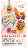 Kochen im falschen Jahrhundert - Teresa Präauer - 9783835354296