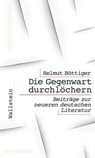 Die Gegenwart durchlöchern - Helmut Böttiger - 9783835386334