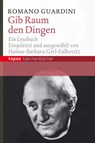 Gib Raum den Dingen - Romano Guardini - 9783836708302