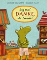 Sag mal DANKE, du Frosch! - Werner Holzwarth - 9783836962810