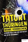 Tatort Thüringen. Wahre Verbrechen. - Mirko Krüger - 9783837525496