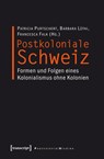 Postkoloniale Schweiz - Patricia Purtschert ; Barbara Lüthi ; Francesca Falk - 9783837617993