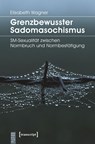Grenzbewusster Sadomasochismus - Elisabeth Wagner - 9783837628708