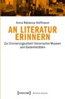 An Literatur erinnern - Anna Rebecca Hoffmann - 9783837643084