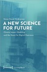 A New Science for Future – Climate Impact Modeling and the Quest for Digital Openness - Simon David Hirsbrunner - 9783837652659