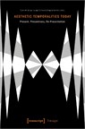 Aesthetic Temporalities Today – Present, Presentness, Re–Presentation - Gabriele Genge ; Ludger Schwarte ; Angela Stercken - 9783837654622
