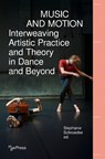 Music and Motion – Interweaving Artistic Practice and Theory in Dance and Beyond - Stephanie (<p>Stephanie Schroedter Schroedter - 9783837656114